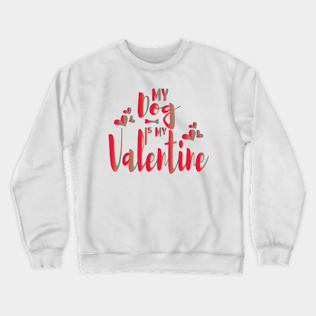 My Dog Is My Valentine Dog Owner Crewneck Sweatshirt by Ezzkouch